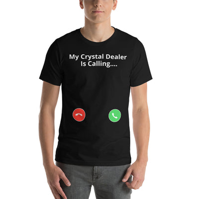 My Crystal Dealer is Calling... Unisex T-Shirt